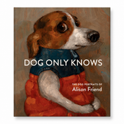 Dog Only Knows hardback book by Alison Friend featuring over 125 humorous dog portraits painted in oils.
